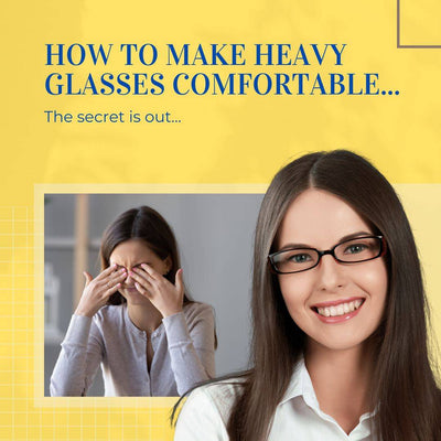 How To Make Heavy Glasses Comfortable